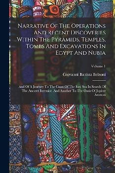 Narrative Of The Operations And Recent Discoveries Within The Pyramids, Temples, Tombs And Excavations In Egypt And Nubia: And Of A Journey To The Coa
