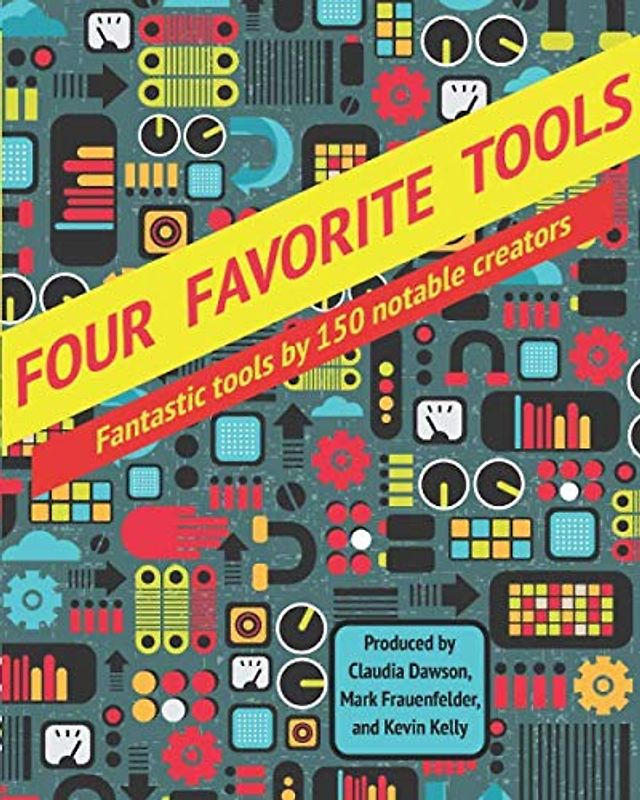 Four Favorite Tools: Fantastic Tools Selected by 150 Notable Creators