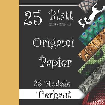 Origami-Papier: Buch mit 25 Blatt - 25 Modelle - Tierhaut.