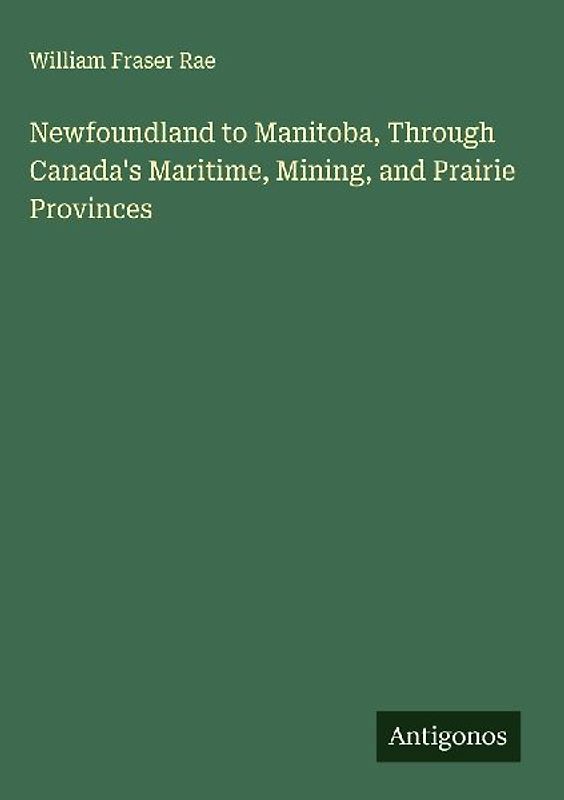 Newfoundland to Manitoba, Through Canada's Maritime, Mining, and Prairie Provinces