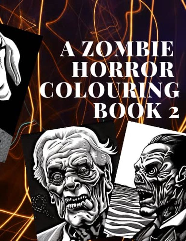 A Zombie Horror Colouring Book 2: Adult colouring book with Creepy and funny Zombies for anxiety relief and relaxation