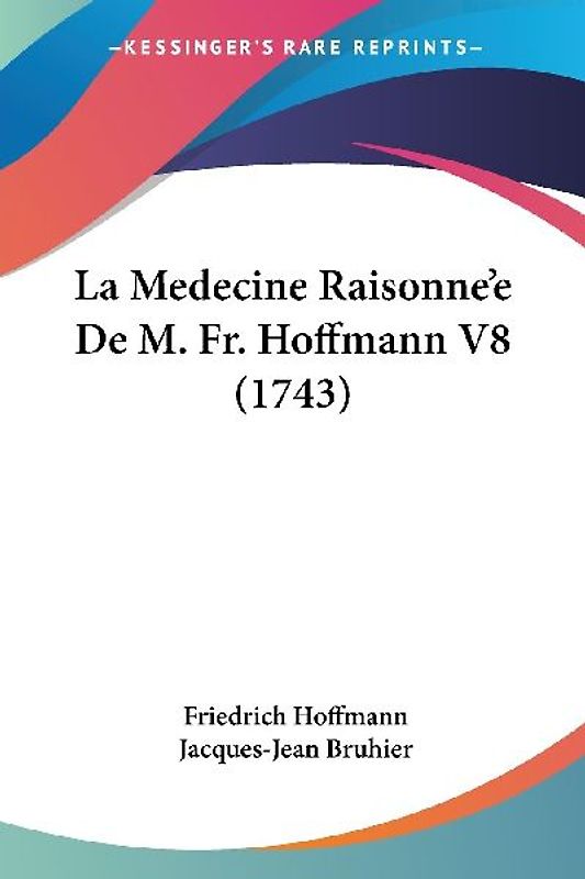 La Medecine Raisonne'e De M. Fr. Hoffmann V8 (1743)