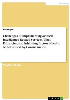 Challenges of Implementing Artifical Intelligence Related Services. What Enhancing and Inhibiting Factors Need to be Addressed by Consultancies?