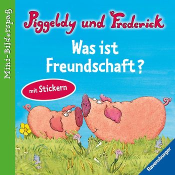 Piggeldy und Frederick: Was ist Freundschaft?