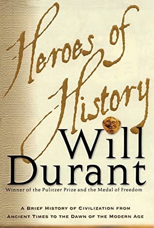 Heroes of History: A Brief History of Civilization from Ancient Times to the Dawn of the Modern Age