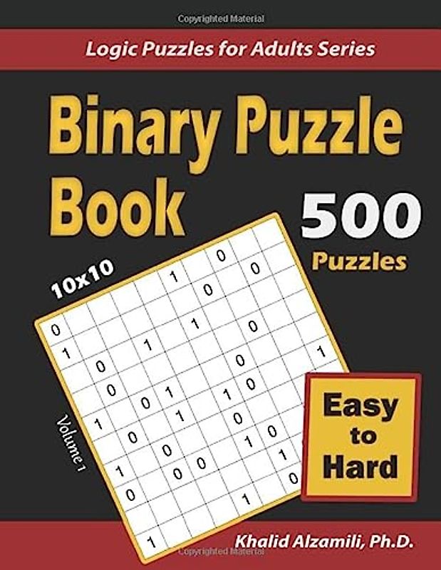 Binary Puzzle Book: 500 Easy to Hard (10x10) : Keep Your Brain Young (Logic Puzzles for Adults Series, Band 1)