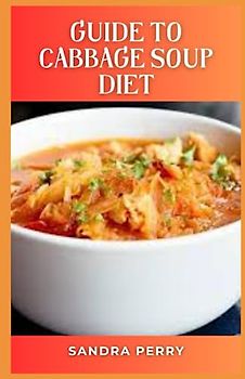 Guide to Cabbage Soup Diet: The Cabbage Soup Diet is a rapid weight loss diet. Its proponents claim that seven days on the diet can lead to weight loss of up to 10 pounds (4.5 kg).
