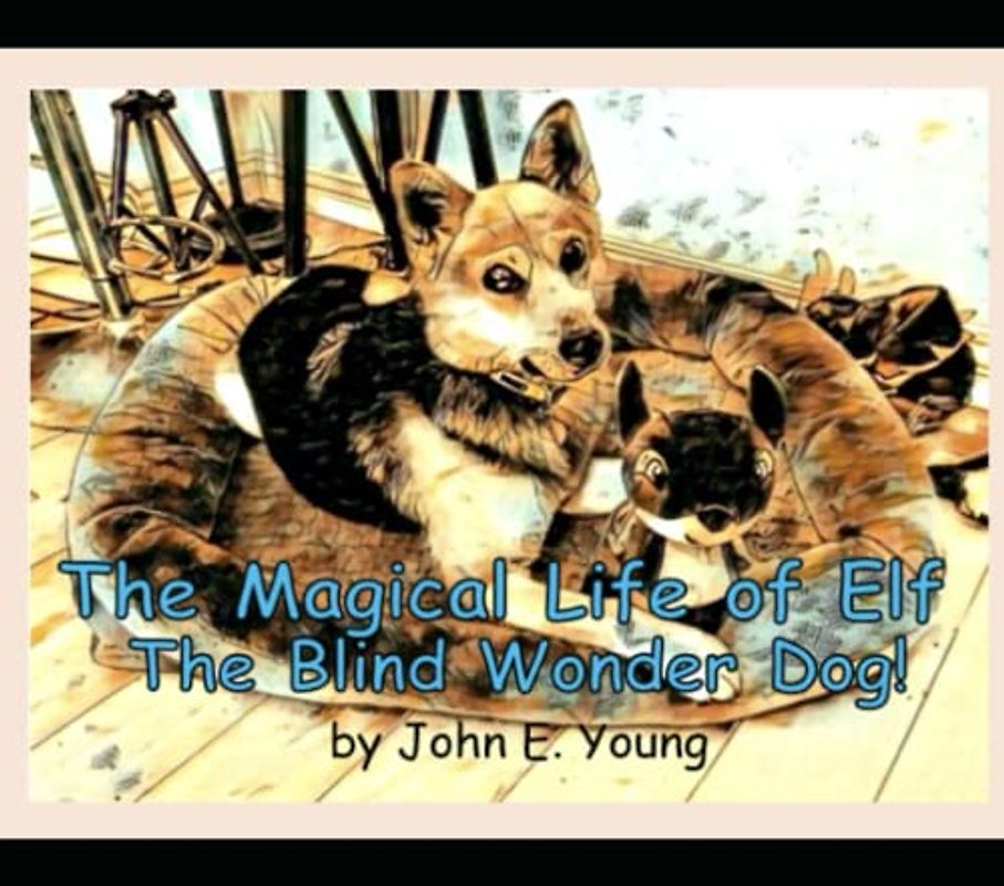 The Magical Life of Elf The Blind Wonder Dog! (The Magical Adventures of Elf The Blind Wonder Dog!)