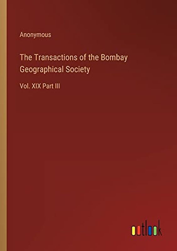 The Transactions of the Bombay Geographical Society: Vol. XIX Part III