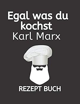 Egal was du kochst Karl Marx REZEPT BUCH: Das eigene Kochbuch selbst schreiben mit Register für deine Lieblingsrezepte - Für über 120 Rezepte - Als ... Buch zum Ausfüllen ,geschenke für köche,