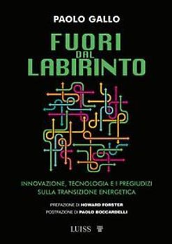 Fuori dal labirinto. Innovazione, tecnologia e i pregiudizi sulla transizione energetica