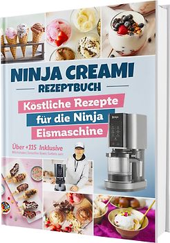 Das Ninja Creami Rezeptbuch: Über +115 köstliche Rezepte für die Ninja Eismaschine | Inkl. Milchshakes, Smoothie Bowls, Sorbets uvm.