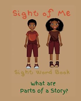 Sight of Me: Sight Word Book: Parts of a Story (Sight of Me: Writing Practice)