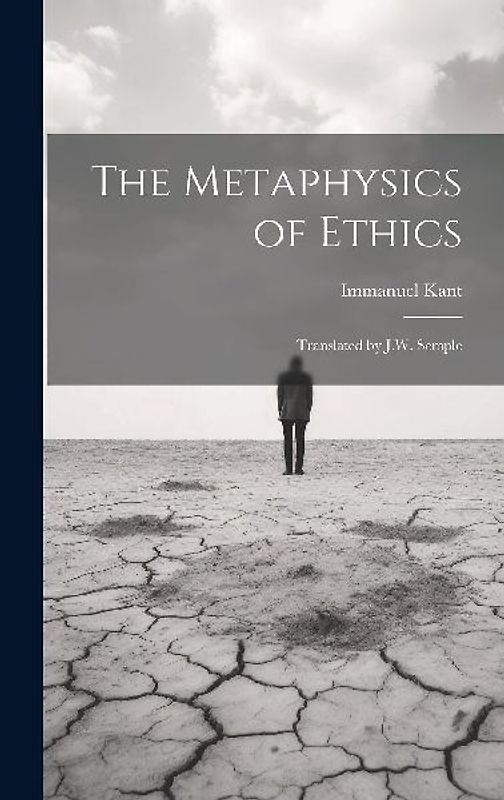 The Metaphysics of Ethics: Translated by J.W. Semple