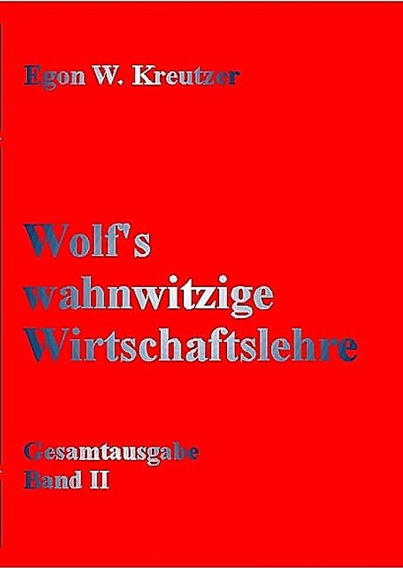 Wolf's wahnwitzige Wirtschaftslehre