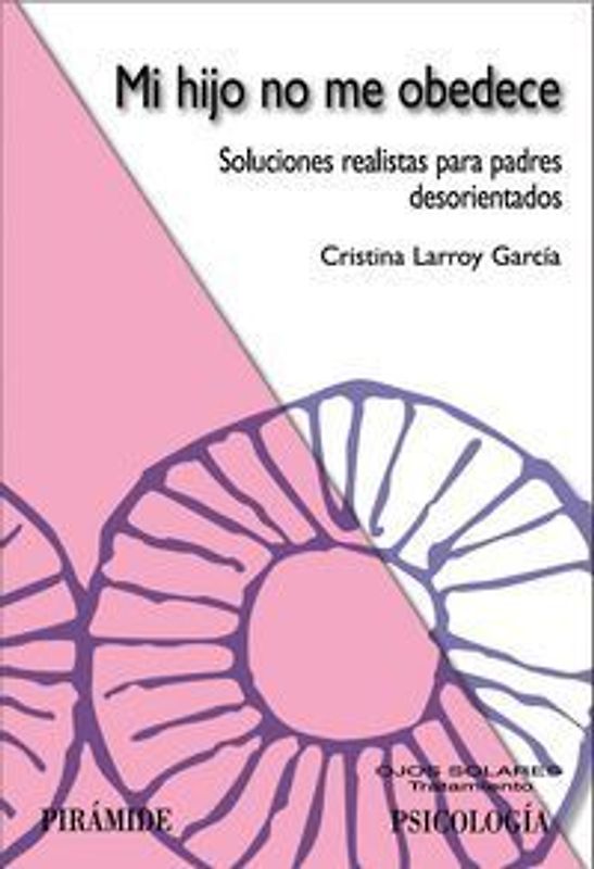 Mi hijo no me obedece : soluciones realistas para padres desorientados