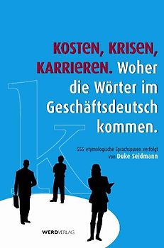 Kosten, Krisen, Karrieren. Woher die Wörter im Geschäftsdeutsch kommen.