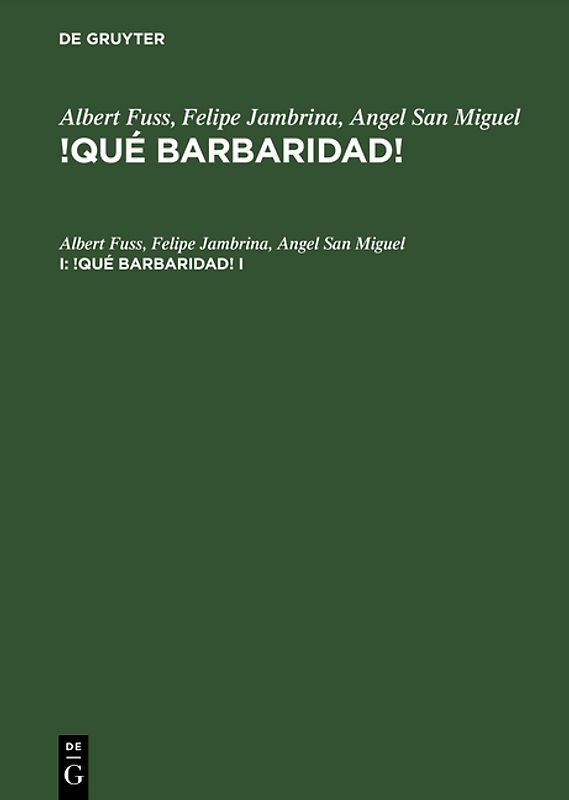 Albert Fuss; Felipe Jambrina; Angel San Miguel: !Qué barbaridad! / Albert Fuss; Felipe Jambrina; Angel San Miguel: !Qué barbaridad!. I