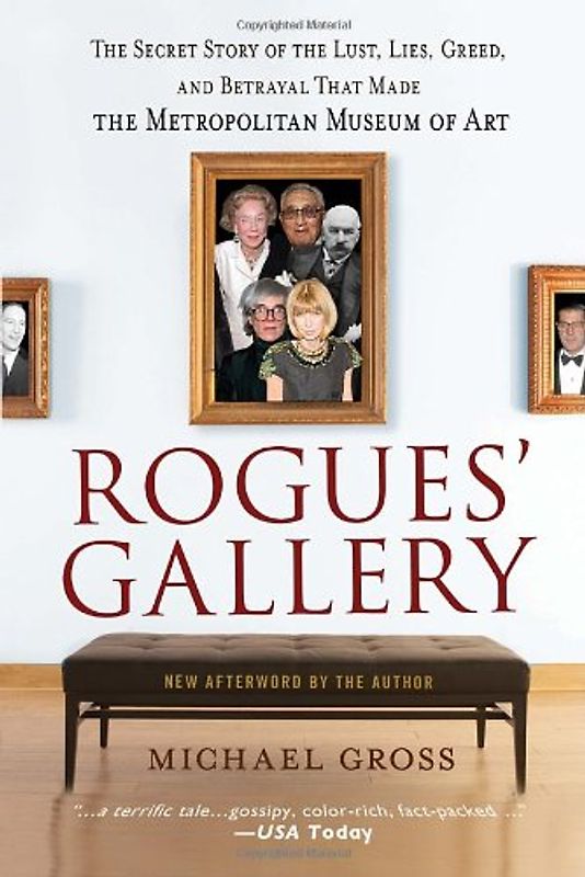 Rogues' Gallery: The Secret Story of the Lust, Lies, Greed, and Betrayals That Made the Metropolitan Museum of Art - Michael Gross
