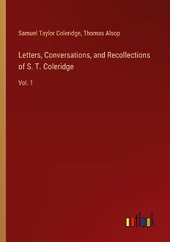 Letters, Conversations, and Recollections of S. T. Coleridge