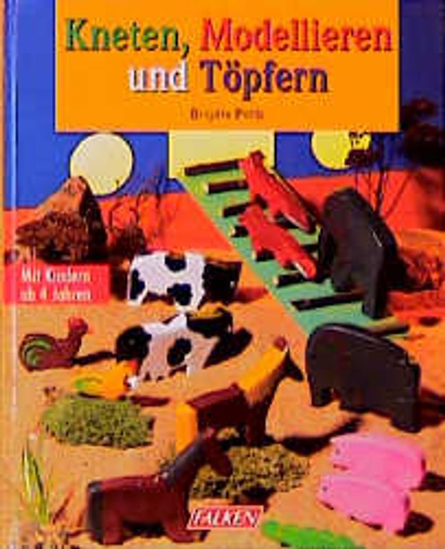 Kneten, Modellieren und Töpfern. Mit Kindern ab 4 Jahren