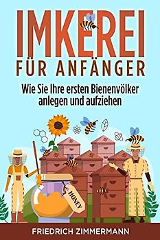Imkerei für Anfänger: Wie Sie Ihre ersten Bienenvölker anlegen und aufziehen