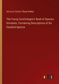 The Young Conchologist's Book of Species. Univalves. Containing Descriptions of Six Hundred Species