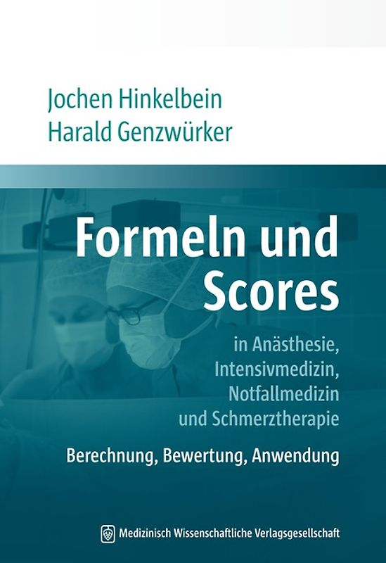 Formeln und Scores in Anästhesie, Intensivmedizin, Notfallmedizin und Schmerztherapie