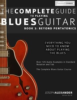 The Complete Guide to Playing Blues Guitar: Book Three - Beyond Pentatonics (Play Blues Guitar) - Alexander, Mr Joseph