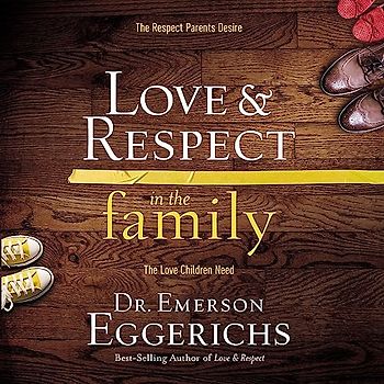 Love and Respect in the Family: The Respect Parents Desire; the Love Children Need