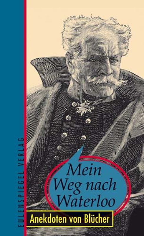 Mein Weg nach Waterloo... Anekdoten von Blücher