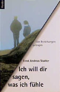 Ich will dir sagen, was ich fühle. Wie Beziehungen gelingen