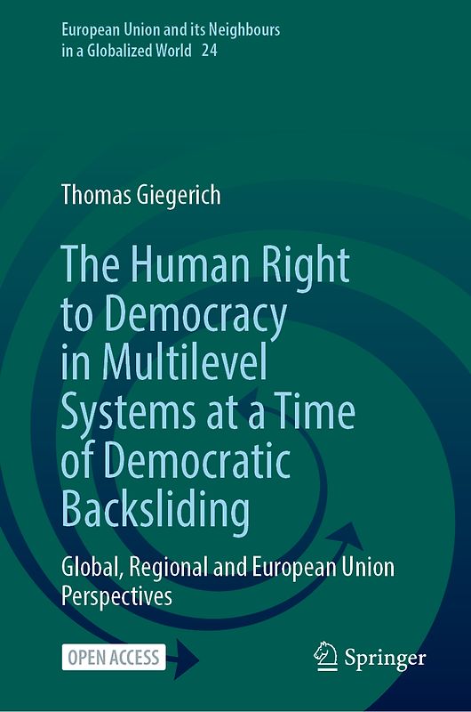 The Human Right to Democracy in Multilevel Systems at a Time of Democratic Backsliding: Global, Regional and European Union Perspectives