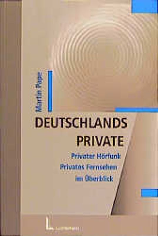 Deutschlands Private. Privater Hörfunk, privates Fernsehen im Überblick