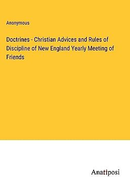 Doctrines - Christian Advices and Rules of Discipline of New England Yearly Meeting of Friends