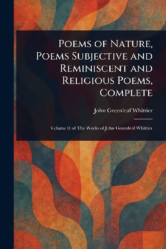 Poems of Nature, Poems Subjective and Reminiscent and Religious Poems, Complete