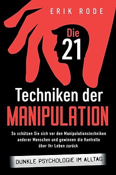 Die 21 Techniken der Manipulation - Dunkle Psychologie im Alltag