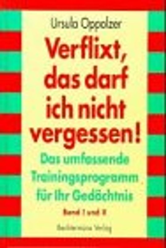 Verflixt, das darf ich nicht vergessen!. Das umfassende Trainingsprogramm für Ihr Gedächtnis