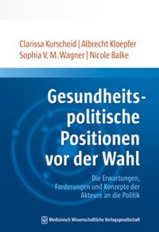 Gesundheitspolitische Positionen vor der Wahl. Die Erwartungen, Forderungen und Konzepte der Akteure an die Politik