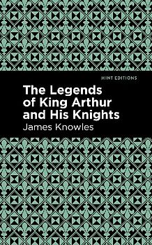 The Legends of King Arthur and His Knights