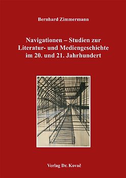 Navigationen - Studien zur Literatur- und Mediengeschichte im 20. und 21. Jahrhundert