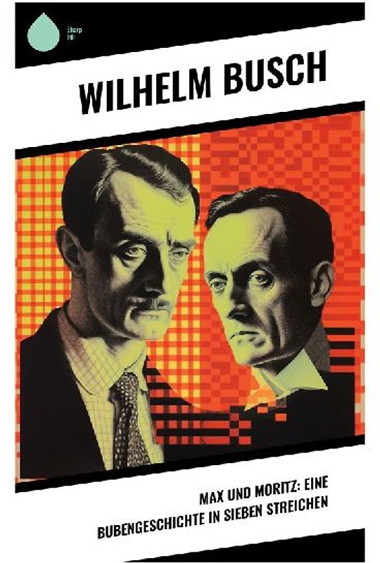Max und Moritz: Eine Bubengeschichte in sieben Streichen