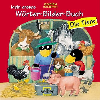 Mein erstes Wörter-Bilder-Buch: Die Tiere
