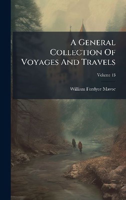 A General Collection Of Voyages And Travels