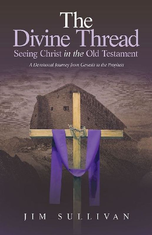The Divine Thread Seeing Christ in the Old Testament