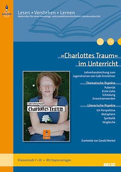 »Charlottes Traum« im Unterricht. Lehrerhandreichung zum Jugendroman von Gabi Kreslehner (Klassenstufe 7–10, mit Kopiervorlagen)