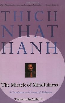The Miracle of Mindfulness: An Introduction to the Practice of Meditation: A Manual on Meditation - Thich Nhat Hanh [Paperback]