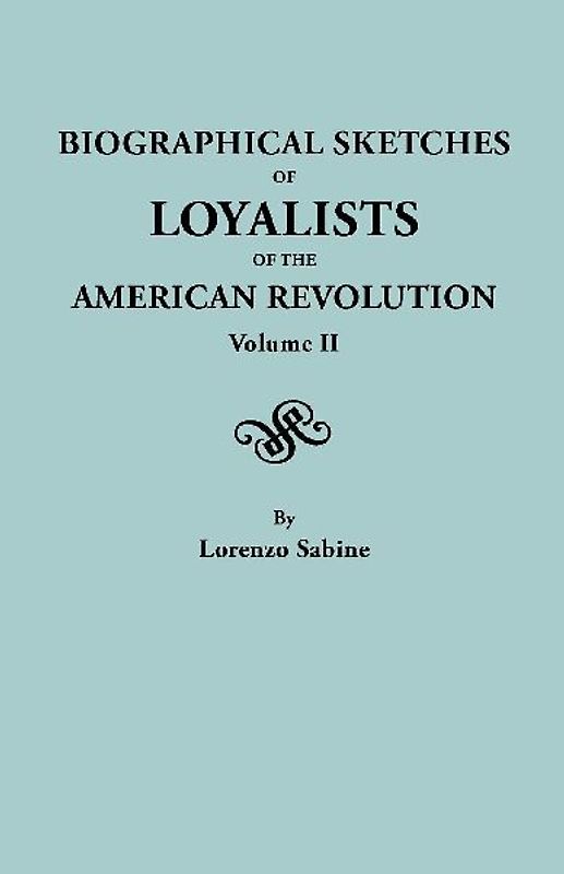Biographical Sketches of Loyalists of the American Revolution. in Two Volumes. Volume II