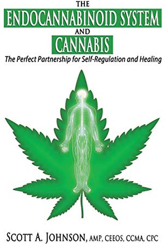 The Endocannabinoid System and Cannabis: The Perfect Partnership for Self-Regulation and Healing