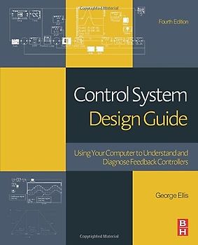 Control System Design Guide: Using Your Computer to Understand and Diagnose Feedback Controllers